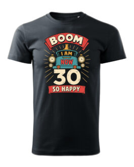 Koszulka Urodzinowa „Boom! I Am Now 30 – So Happy”